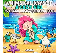 Whimsical Days of a Cozy Girl Coloring Book: A Wholesome Coloring Pages for Teens and Adults Featuring Dreamy Scenes of Self-Care, Comfort, and Imagination