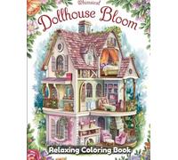 Whimsical Dollhouse Bloom Coloring Book for Adults & Teens - Miniature Floral Homes, Garden Dollhouse Interiors, Vintage Furniture, Secret Garden Rooms, Relaxing Art for Stress Relief & Creativity