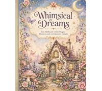 Whimsical Dreams - Coloring Book: Ein zauberhaftes Malbuch mit verträumten Räumen, Mondgärten, Blumen und märchenhaften Details