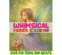 Whimsical Fairies Coloring Book for Teens and Adults: Beautiful Fantasy Scenes of Fairies, Wings, and Forest Magic to Color