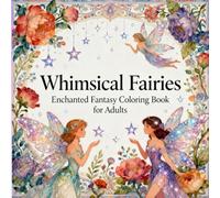 Whimsical Fairies: Enchanted Fantasy Coloring Book for Adults