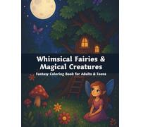 Whimsical Fairies & Magical Creatures: Fantasy Coloring Book for Adults & Teens