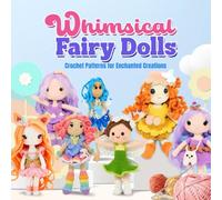 Whimsical Fairy Dolls: Crochet Patterns for Enchanted Creations