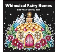 Whimsical Fairy Homes Bold and Easy Coloring Book: Fantasy House Coloring Book for Relaxation, Focus, and Fun for Kids and Adults