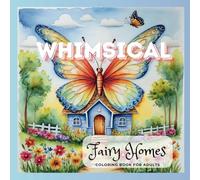 Whimsical Fairy Homes Coloring Book for Adults: A Enchanting Escape into Fairy Worlds