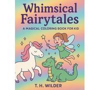 Whimsical Fairytales: A Magical Colouring Book for Kids Ages 5-8