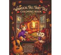 Whimsical Fall Fairy Tale: An Enchanted Autumn Coloring Book with Cute Animals, Mushroom Houses, Cozy Sweaters, and Relaxing Designs