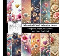 Whimsical Floral Valentine Hearts Scrapbook Paper, Junk Journal and Paper Craft Pad: 24 double-sided matte pages of 8.5 x 8.5 inch 60lb (90gsm) ... of 12 background designs (4 of each design)