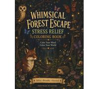 Whimsical Forest Escape Stress Relief Coloring Book: 24 Cozy Forest Scenes for Relaxation, Mindfulness & Creative Expression