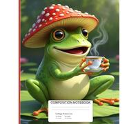 Whimsical Frog Composition Notebook | College Ruled | Cute Writing Journal: Kawaii frog with mushroom cap sipping tea - Cozy stationery gift for nature lovers | 200 pages