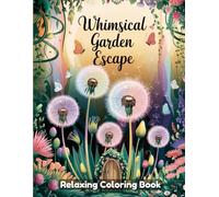 Whimsical Garden Escape: Relaxing Coloring Book for Adults & Kids - Enchanted Gardens, Secret Pathways, Cozy Gazebos, Blooming Flowers & Peaceful Nature-Inspired Art Designs