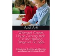 Whimsical Garden House Coloring Book: Fun and Relaxing Design for All ages: Unleash Your Creativity with Charming House Patterns and Intricate Details"