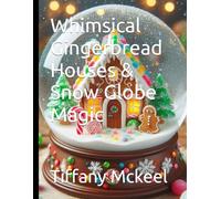 Whimsical Gingerbread Houses & Snow Globe Magic