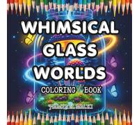 Whimsical Glass Worlds Coloring Book: A Magical Journey into Tiny Spring Landscapes Inside Bottles and Vials, Bold Line Art Coloring Book for Teens, Adults, and Beginners.