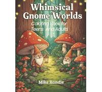 Whimsical Gnome Worlds: A Magical Coloring Adventure Through Cozy Forests & Hidden Gnome Villages