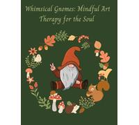 Whimsical Gnomes: Mindful Art Therapy for the Soul