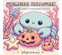 Whimsical Halloween Coloring Book: 40 Creepy and Spooky Halloween Coloring Pages Featuring Cute Creatures, Haunted Scenes, Pumpkins, Ghosts, Bats, and Magical Fun for Adults and Teens