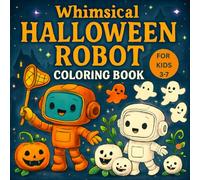 Whimsical Halloween Robot Coloring Book: Cute Robots Gardening with Ghosts, Pumpkins & Spooky Friends | Fun Halloween Activity for Kids Ages 3-7: ... plants, harvesting candy corn, and more! Pe