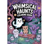 Whimsical Haunts Coloring Book: A Delightful Collection For Adults And Girls To Enjoy Halloween Relaxation And Creative Drawing Sessions