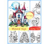 Whimsical House Coloring Book: A Charming Collection of Magical Houses to Color for Kids and Adults Alike - Relaxing Fantasy Designs to Spark Your Imagination