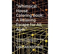 "Whimsical House Coloring Book: A Relaxing Escape for All Ages": "Unleash Your Creativity with Charming Designs and Intricate Patterns"