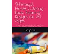 Whimsical House Coloring Book: Relaxing Designs for All Ages: Unleash Your Creativity and Find Inner Peace with Beautiful House Designs to Color
