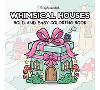 Whimsical Houses: A Relaxing Bold and Easy Coloring Book Featuring 40 Magical Fairy Tale Homes, Cute Mushroom Cottages, and Cozy Fantasy Landscapes for Stress Relief