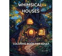WHIMSICAL HOUSES COLORING BOOK FOR ADULT: Fantasy Homes to Color and Unwind - Perfect for Stress Relief