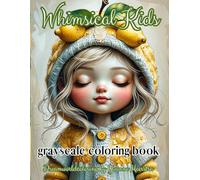 Whimsical Kids: A Grayscale Fantasy Coloring Book for Adults Featuring Cute and Stylish Chibi Teens & Children in a Dreamlike World