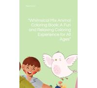 "Whimsical Mix Animal Coloring Book: A Fun and Relaxing Coloring Experience for All Ages": "Unleash Your Creativity with Adorable Animals from Around the World"