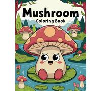 Whimsical Mushroom Coloring Book for Kids: 50 Magical Designs: Fun and Adorable Mushroom-Themed Coloring for Children