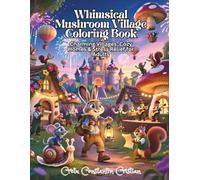 Whimsical Mushroom Village Coloring Book: Charming Villages, Cozy Homes & Stress Relief for Adults