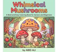 Whimsical Mushrooms: A Bold and Easy Coloring Book for Seniors and Beginners