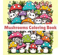 Whimsical Mushrooms: A Magical Coloring Adventure for All Ages: Explore the Enchanting World of Mushrooms with Intricate Designs for Creativity, Relaxation, and Fun