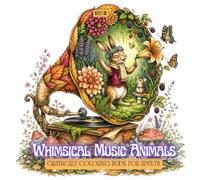 Whimsical Music Animals Coloring Book: Singing Animals, Woodland Musicians, Magical Instruments and Enchanted Nature Scenes for Adults and Teens