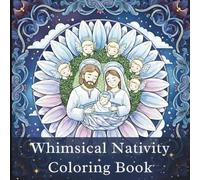 Whimsical Nativity Coloring Book: Gentle Creatures, Sparkling Moments, and Unique Scenes for All Ages