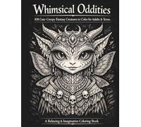 Whimsical Oddities: Cute-Creepy Fantasy Creatures to Color for Adults & Teens