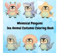 Whimsical Penguins Sea Animal Costumes Coloring Book: 25 Unique Pages Great for Kids, Teens & Adults Single-Sided Pages to Prevent Bleed-Through