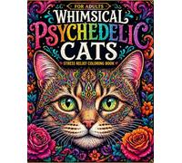 Whimsical Psychedelic Cats Coloring Book for Adults: Stress Relief Coloring Book with Trippy, Cute & Intricate Cat Designs