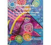 Whimsical Sea Creatures: A Coloring Book for Everyone - Kids, Teens and Adults