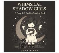 Whimsical Shadow Girls: A Cozy Soft Gothic Coloring Book for Teens and Adults: 40 Relaxing Fantasy Coloring Pages with Cozy Girls, Moons, Animals, and Gentle Gothic Vibes