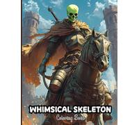 Whimsical Skeleton Coloring Book for Adults: Intricate Bone-Chilling Designs to Spark Creativity and Relaxation. Ideal for Creative Colorists Seeking Relaxation and Spooky Fun