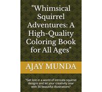 "Whimsical Squirrel Adventures: A High-Quality Coloring Book for All Ages": "Get lost in a world of intricate squirrel designs and let your creativity soar with 30 beautiful illustrations"