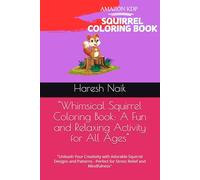 "Whimsical Squirrel Coloring Book: A Fun and Relaxing Activity for All Ages": "Unleash Your Creativity with Adorable Squirrel Designs and Patterns - Perfect for Stress Relief and Mindfulness"