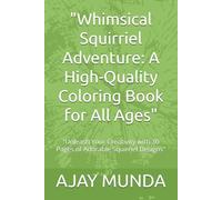 "Whimsical Squirriel Adventure: A High-Quality Coloring Book for All Ages": "Unleash Your Creativity with 30 Pages of Adorable Squirriel Designs"