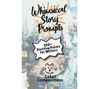 Whimsical Story Prompts: A Journey Through Unusual Worlds