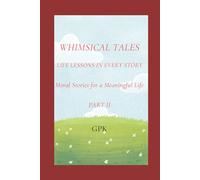 Whimsical Tales - Life Lessons in Every Story - Part II: Short Mindful Moral Stories for a Meaningful Life