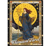 Whimsical Tarot Grayscale Coloring Book: 40 Magical Grayscale Tarot Pages Featuring Whimsical Characters, Symbolic Scenes, Moons, Stars, Nature, and Mystical Holiday Art for Adults