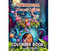 Whimsical Teapot Fairies Coloring Book: A Magical Collection of Fairy and Tea Scenes to Color