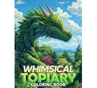 Whimsical Topiary Coloring Book: Floral Coloring pages with Fantasy Nature Illustrations for Adults Calm and Inspiration